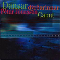 Dansar dýrðarinnar: Pétur Jónasson and CAPUT